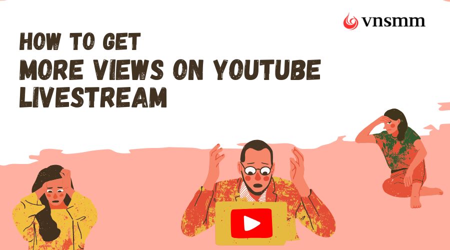 how-to-get-more-views-on-youtube-livestream-a-z-guide